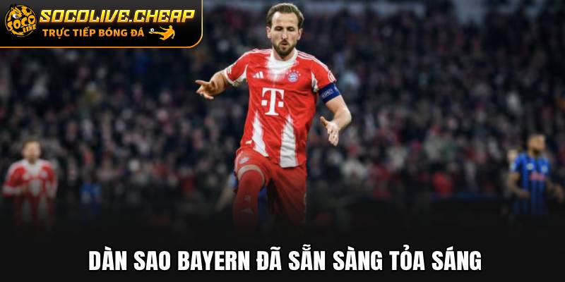 Dàn sao Bayern đã sẵn sàng tỏa sáng