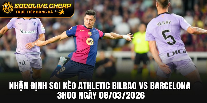 Nhận Định Soi Kèo Athletic Bilbao vs Barcelona 3h00 Ngày 08/03