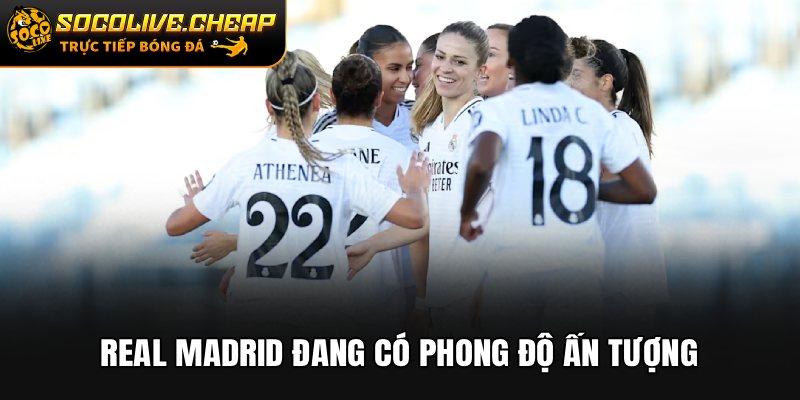 Real Madrid đang có phong độ ấn tượng