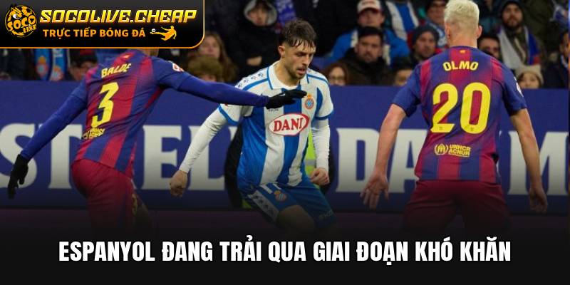 Espanyol đang trải qua giai đoạn khó khăn