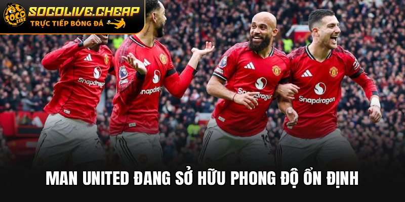 Man United đang sở hữu phong độ ổn định
