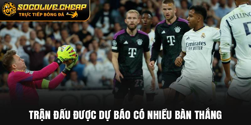 Trận đấu được dự báo có nhiều bàn thắng